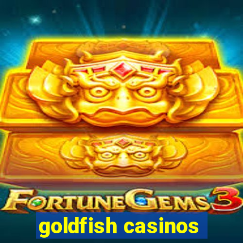 goldfish casinos